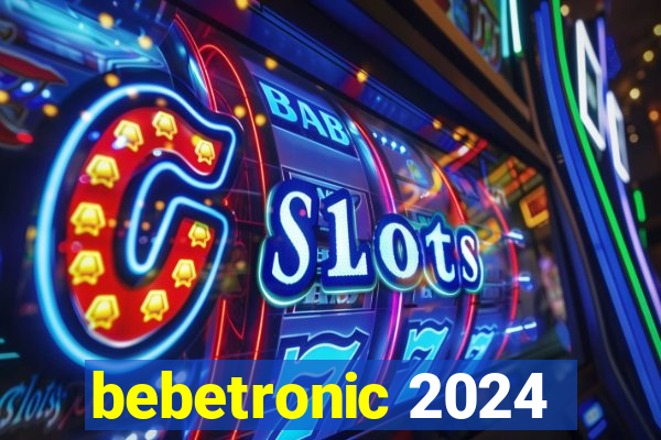 bebetronic 2024