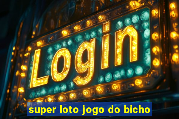 super loto jogo do bicho