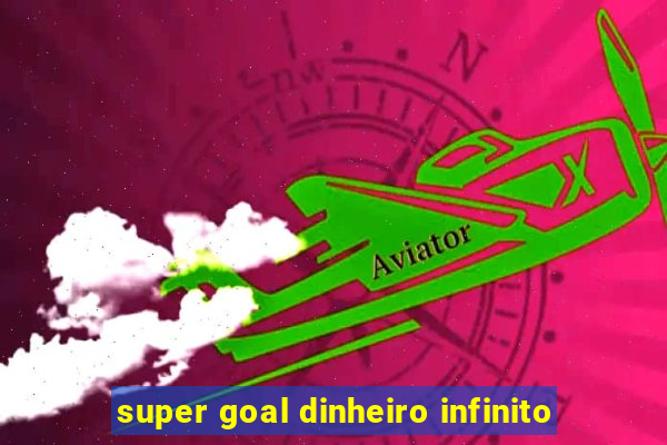 super goal dinheiro infinito