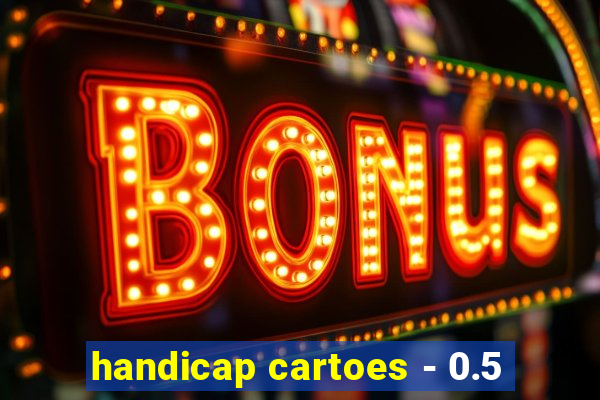 handicap cartoes - 0.5