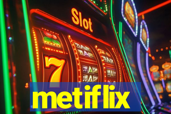 metiflix