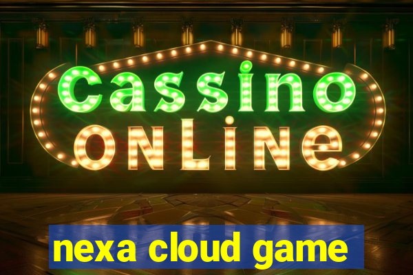 nexa cloud game