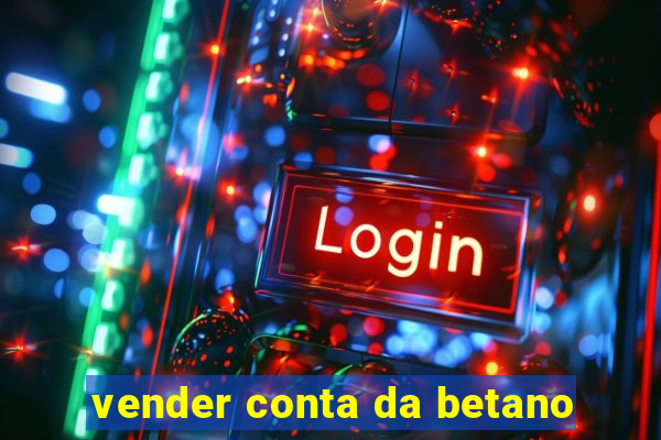 vender conta da betano