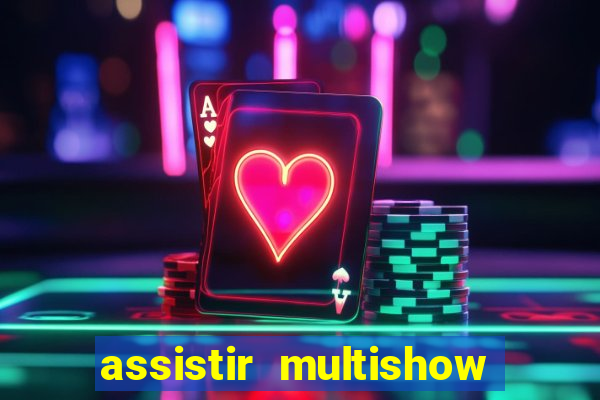 assistir multishow online ao vivo