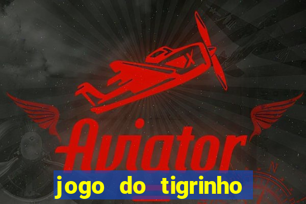 jogo do tigrinho oficial como jogar