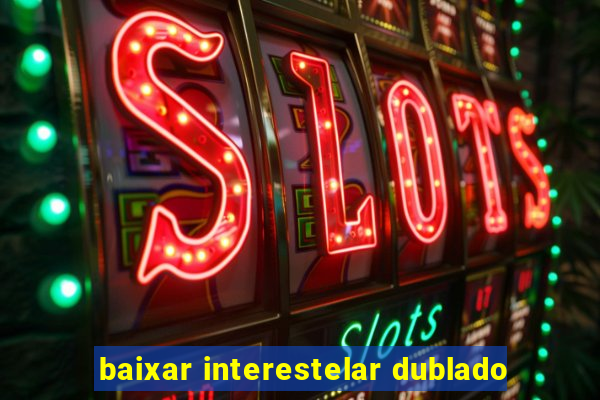 baixar interestelar dublado