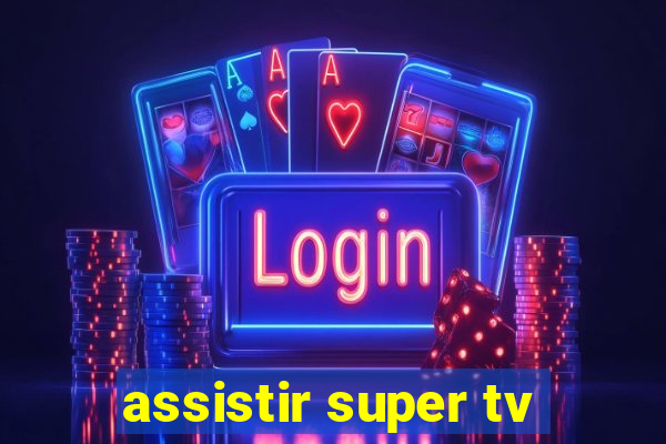 assistir super tv