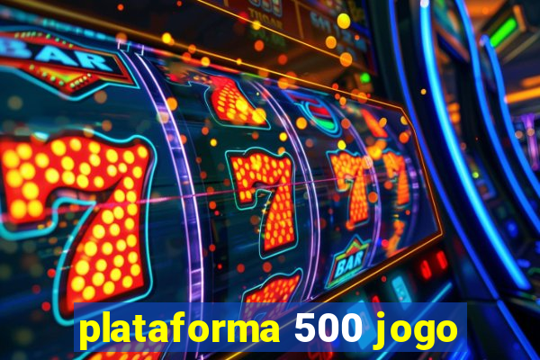 plataforma 500 jogo