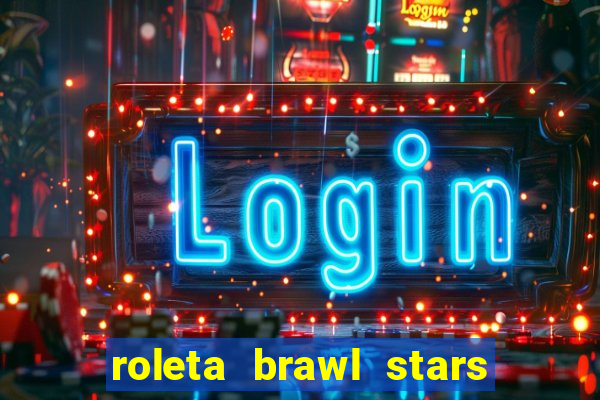 roleta brawl stars 2024 80 brawlers