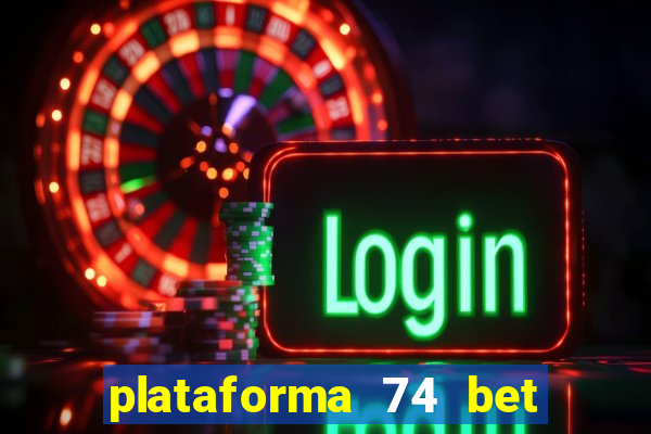 plataforma 74 bet é confiável