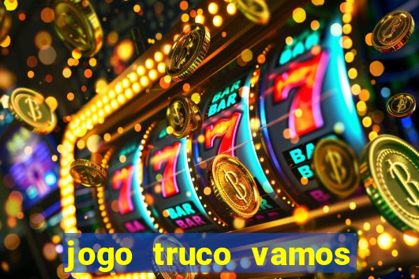 jogo truco vamos paga mesmo