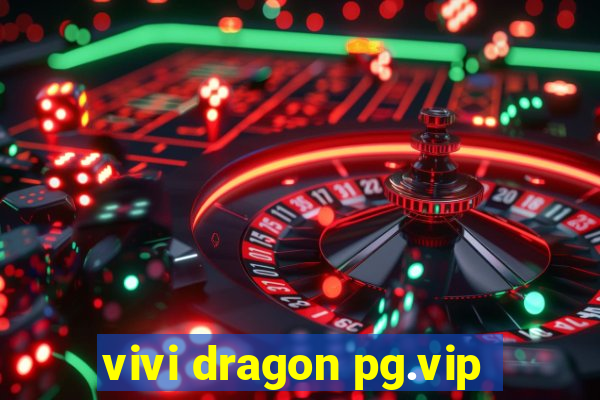 vivi dragon pg.vip