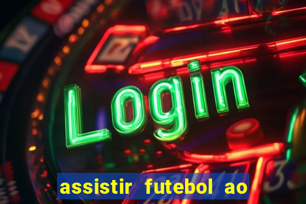 assistir futebol ao vivo multicanais