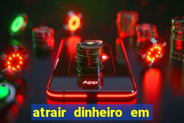 atrair dinheiro em 2 dias