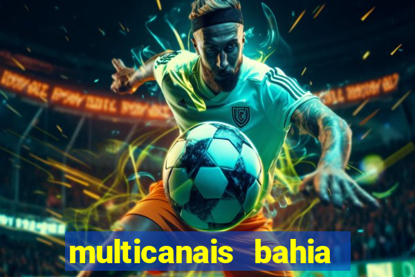 multicanais bahia ao vivo