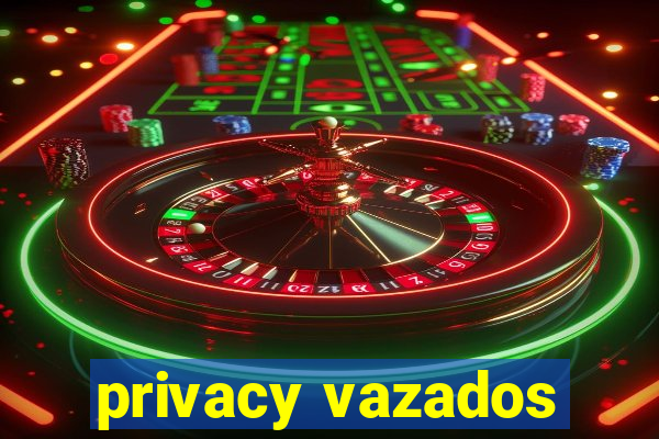 privacy vazados