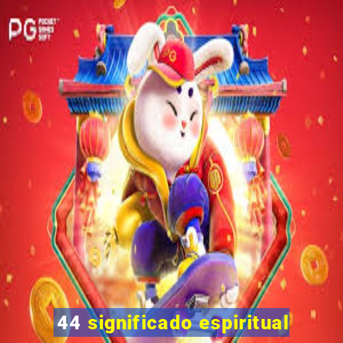 44 significado espiritual