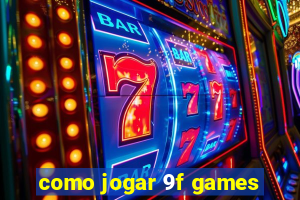 como jogar 9f games