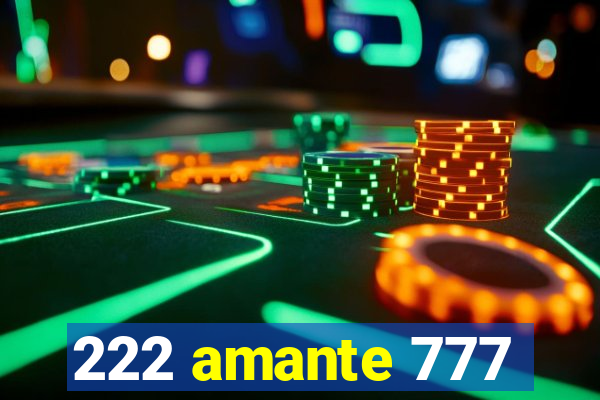 222 amante 777