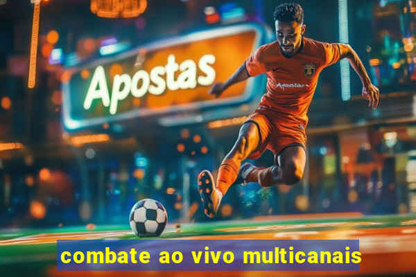 combate ao vivo multicanais