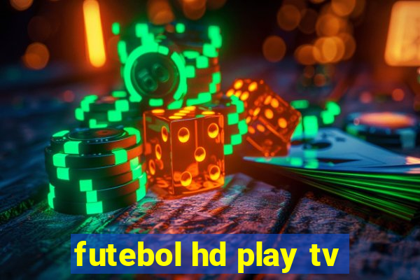 futebol hd play tv