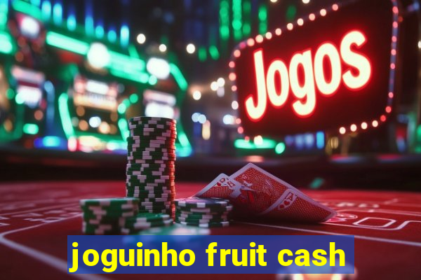 joguinho fruit cash