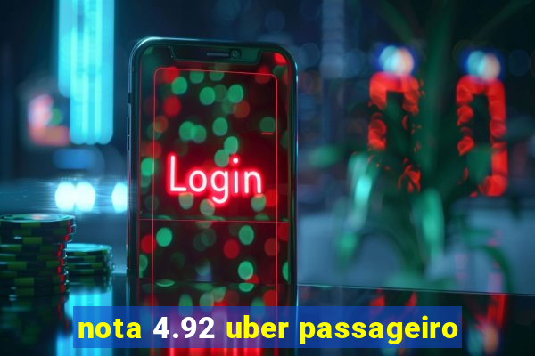 nota 4.92 uber passageiro