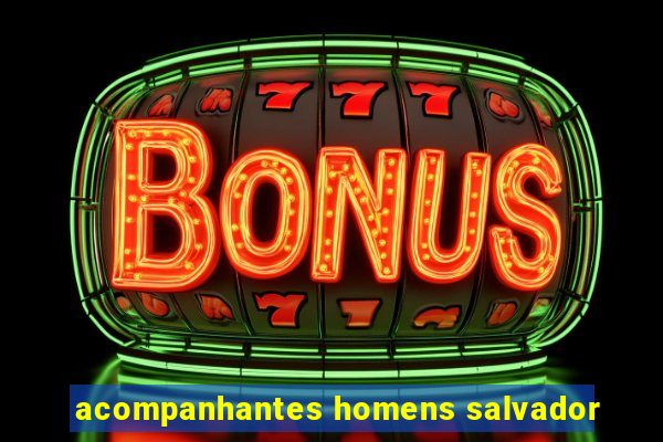 acompanhantes homens salvador