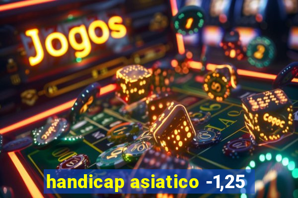 handicap asiatico -1,25