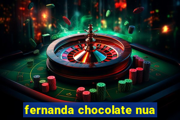 fernanda chocolate nua