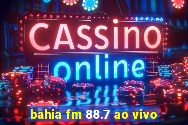 bahia fm 88.7 ao vivo