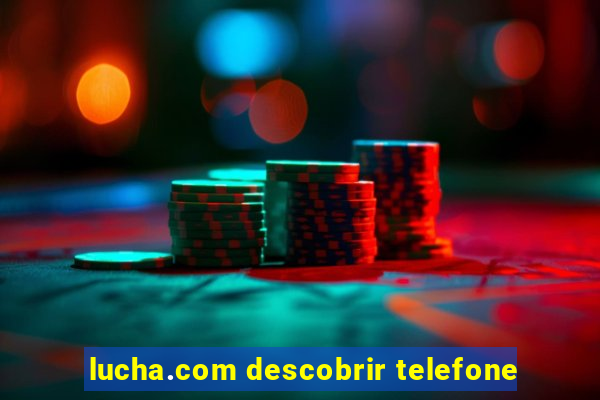 lucha.com descobrir telefone