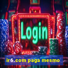 ir6.com paga mesmo