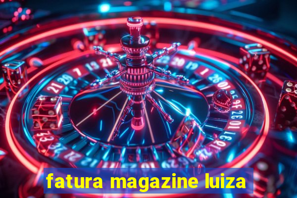 fatura magazine luiza