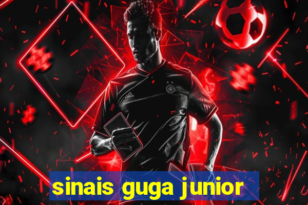 sinais guga junior