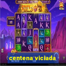 centena viciada