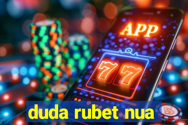 duda rubet nua