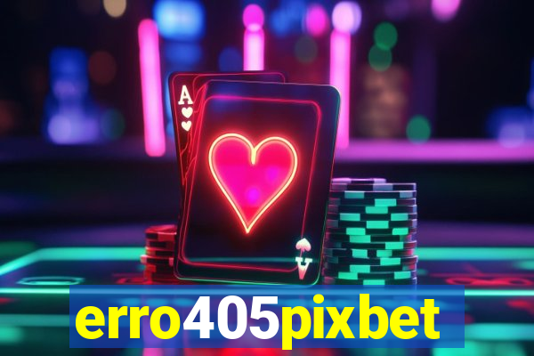 erro405pixbet