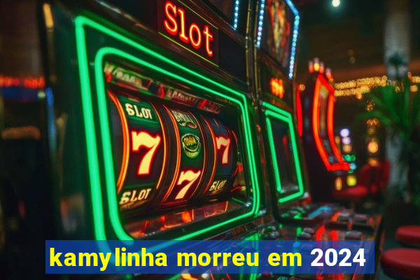 kamylinha morreu em 2024