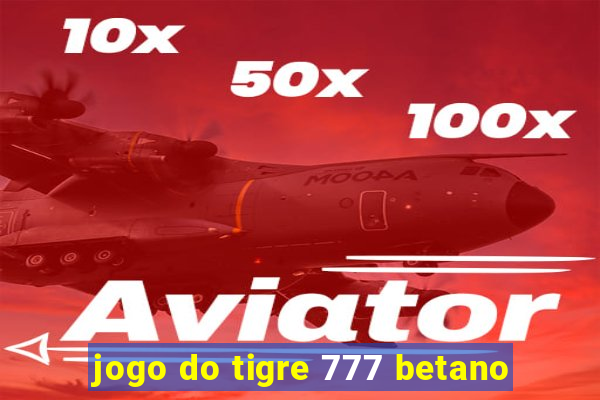 jogo do tigre 777 betano