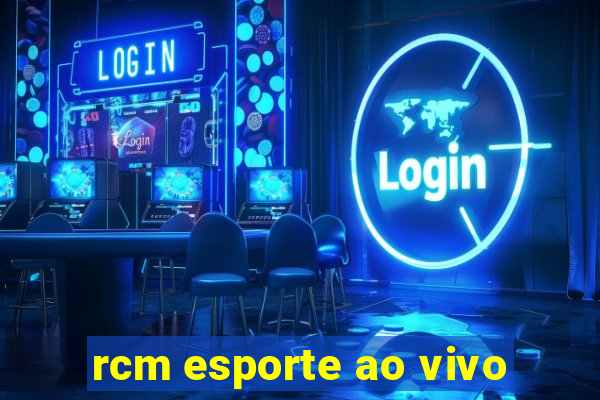 rcm esporte ao vivo