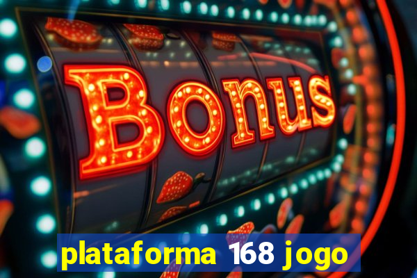 plataforma 168 jogo