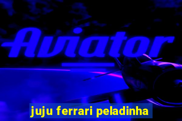 juju ferrari peladinha