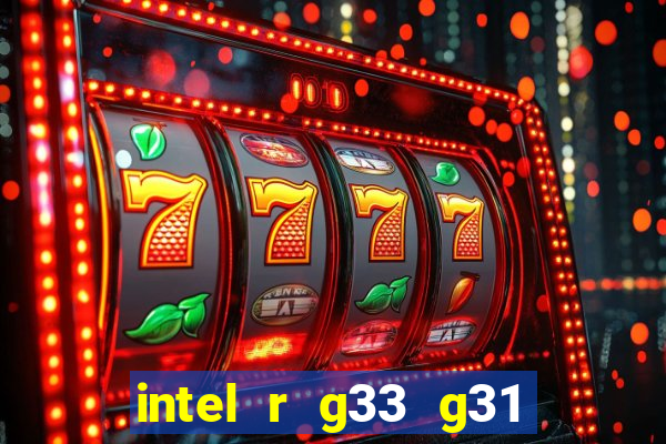 intel r g33 g31 express chipset family roda quais jogos