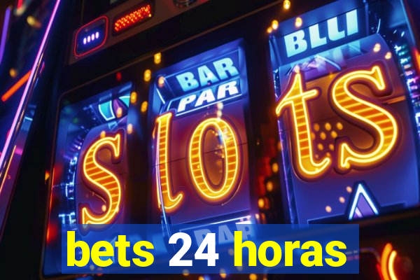 bets 24 horas