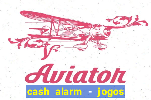 cash alarm - jogos e prêmios