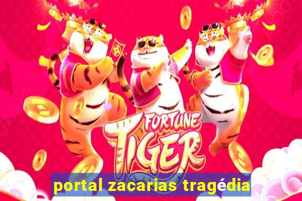 portal zacarias tragédia