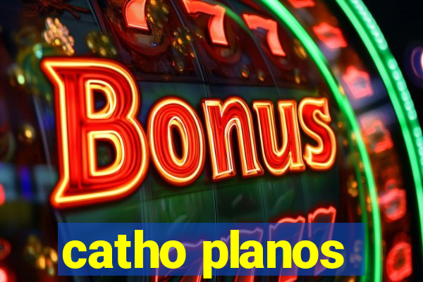 catho planos