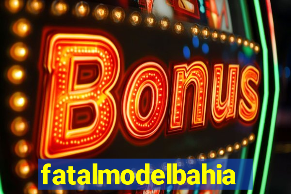 fatalmodelbahia