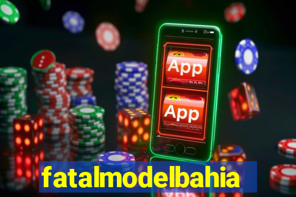 fatalmodelbahia